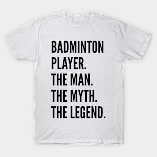 Badminton Player The Man The Myth The Legend For Best Badminton Player T-Shirt